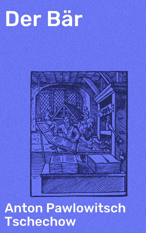 Der B&auml;r - Anton Pawlowitsch Tschechow