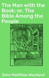 The Man with the Book; or, The Bible Among the People - John Matthias Weylland