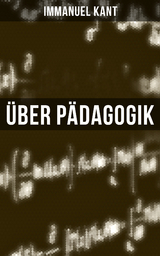 &Uuml;ber P&auml;dagogik - Immanuel Kant