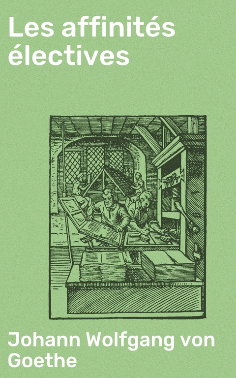 Les affinit&eacute;s &eacute;lectives - Johann Wolfgang von Goethe