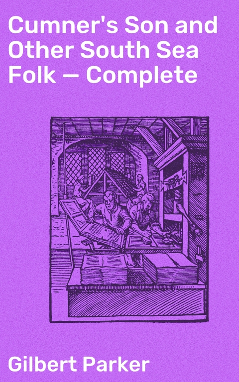 Cumner's Son and Other South Sea Folk &mdash; Complete - Gilbert Parker