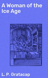 A Woman of the Ice Age - L. P. Gratacap