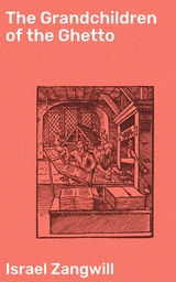 The Grandchildren of the Ghetto - Israel Zangwill