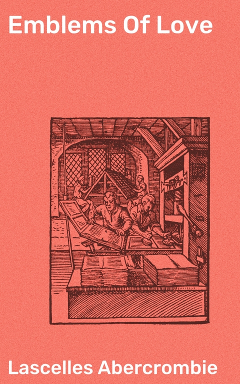 Emblems Of Love - Lascelles Abercrombie