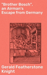 "Brother Bosch", an Airman's Escape from Germany - Gerald Featherstone Knight