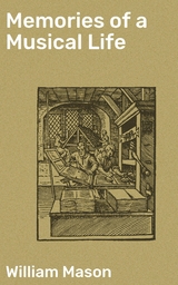 Memories of a Musical Life - William Mason