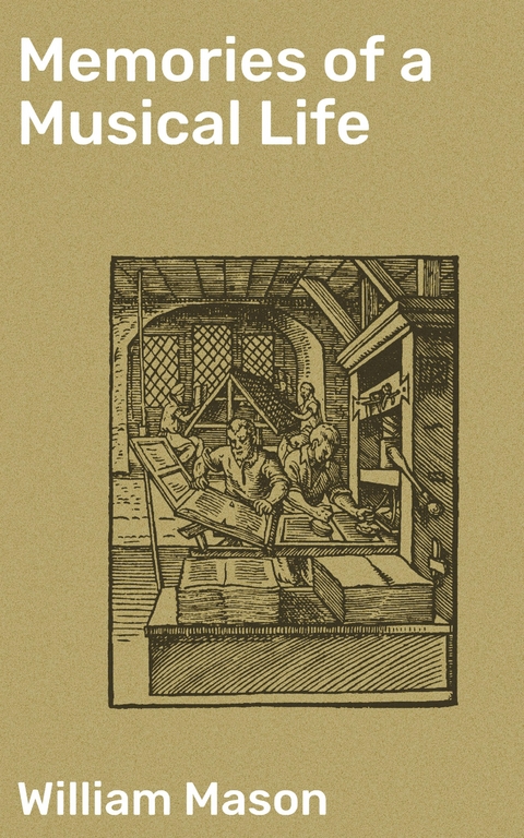 Memories of a Musical Life - William Mason