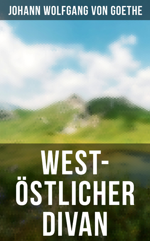 West-&ouml;stlicher Divan - Johann Wolfgang Von Goethe