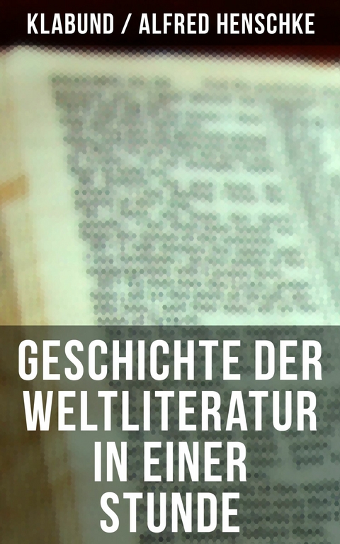 Geschichte der Weltliteratur in einer Stunde -  Klabund,  Alfred Henschke