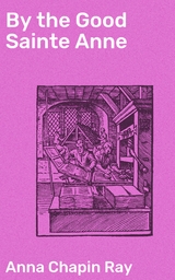 By the Good Sainte Anne - Anna Chapin Ray