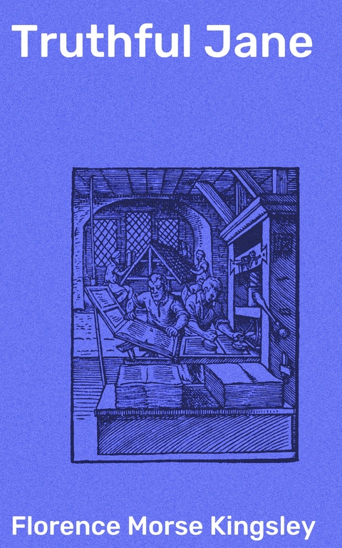 Truthful Jane - Florence Morse Kingsley