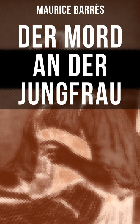 Der Mord an der Jungfrau -  Maurice Barr&egrave;s