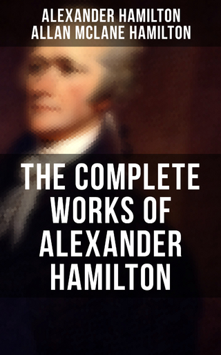 THE COMPLETE WORKS OF ALEXANDER HAMILTON
