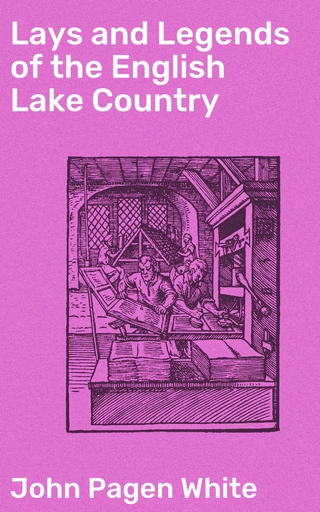 Lays and Legends of the English Lake Country
