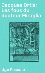 Jacques Ortis; Les fous du docteur Miraglia - Ugo Foscolo