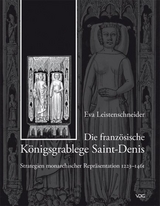 Die franz&ouml;sische K&ouml;nigsgrablege Saint-Denis - Strategien monarchischer Repr&auml;sentation 1223&ndash;1461 - Eva Leistenschneider
