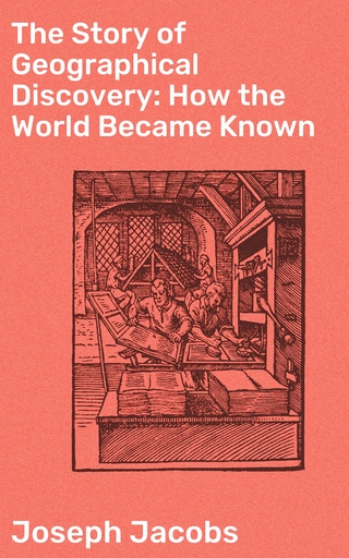 The Story of Geographical Discovery: How the World Became Known