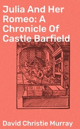 Julia And Her Romeo: A Chronicle Of Castle Barfield - David Christie Murray