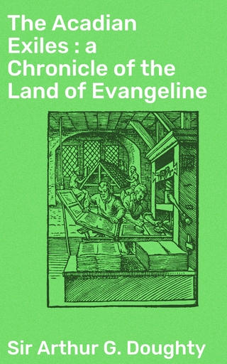 The Acadian Exiles : a Chronicle of the Land of Evangeline