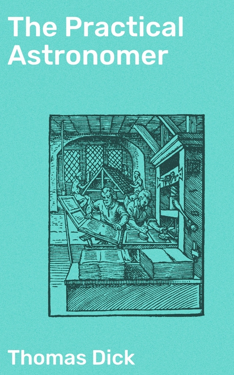 The Practical Astronomer - Thomas Dick