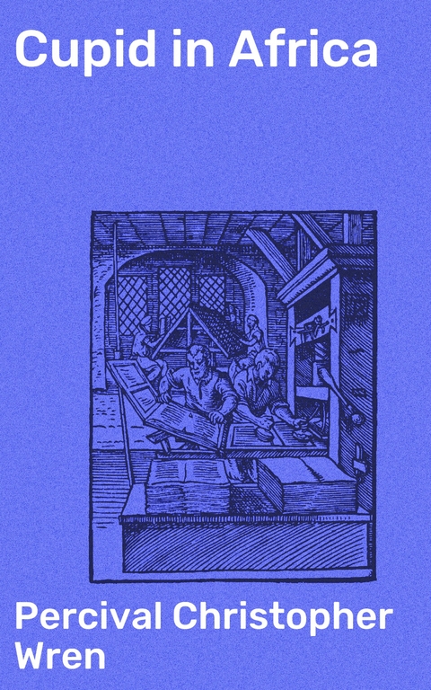 Cupid in Africa - Percival Christopher Wren