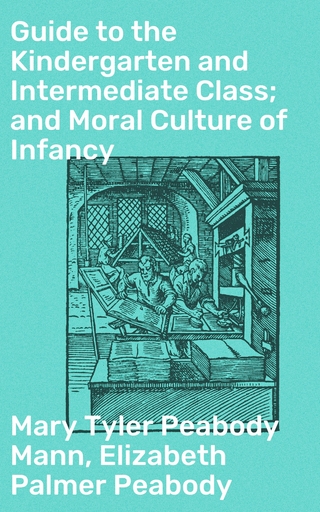 Guide to the Kindergarten and Intermediate Class; and Moral Culture of Infancy