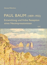 Paul Baum (1859-1932) - Entwicklung und fr&uuml;he Rezeption eines Neoimpressionisten - Simone Wiechers