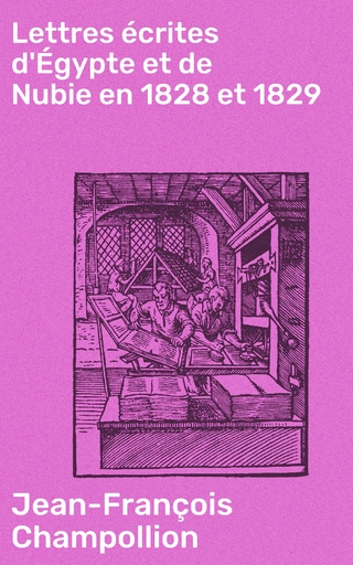 Lettres écrites d'Égypte et de Nubie en 1828 et 1829