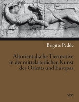 Altorientalische Tiermotive in der mittelalterlichen Kunst des Orients und Europas - Brigitte Pedde