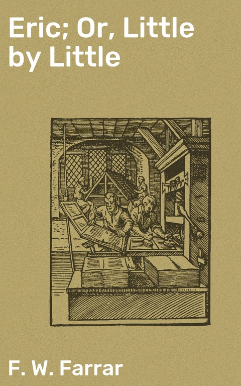 Eric; Or, Little by Little - F. W. Farrar