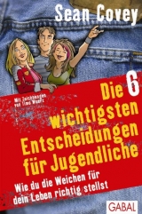 Die 6 wichtigsten Entscheidungen f&uuml;r Jugendliche - Sean Covey