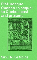 Picturesque Quebec : a sequel to Quebec past and present - J. M. Le Moine  Sir
