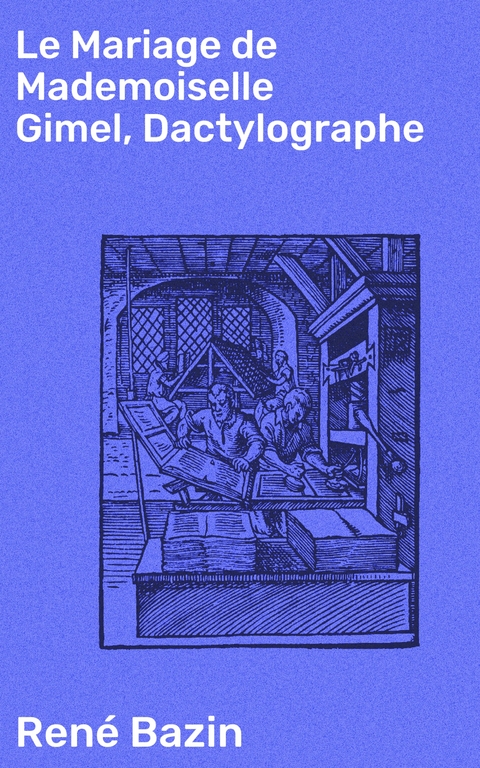 Le Mariage de Mademoiselle Gimel, Dactylographe - Ren&eacute; Bazin