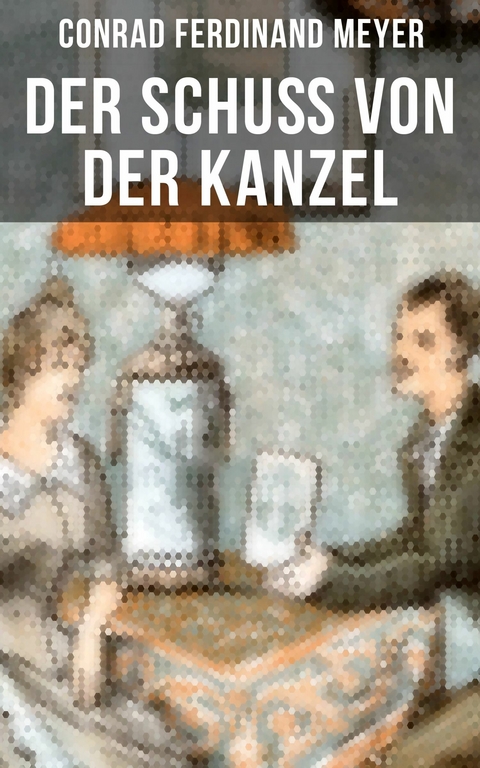 Der Schu&szlig; von der Kanzel -  Conrad Ferdinand Meyer