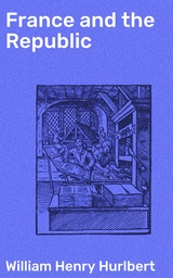 France and the Republic - William Henry Hurlbert