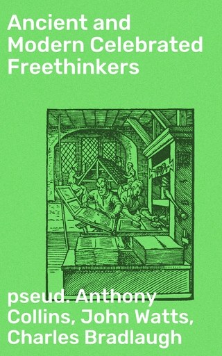 Ancient and Modern Celebrated Freethinkers