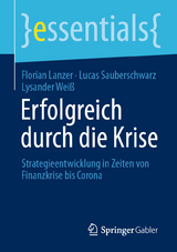 Erfolgreich durch die Krise -  Florian Lanzer,  Lucas Sauberschwarz,  Lysander Wei&szlig;
