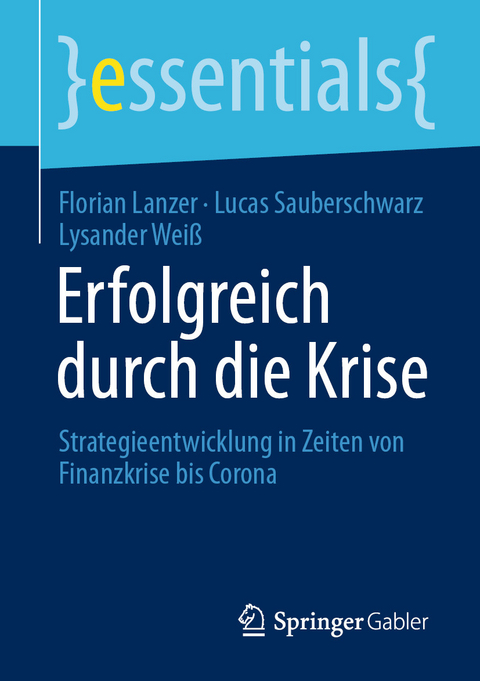 Erfolgreich durch die Krise -  Florian Lanzer,  Lucas Sauberschwarz,  Lysander Wei&szlig;