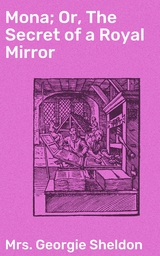 Mona; Or, The Secret of a Royal Mirror - Georgie Sheldon  Mrs.