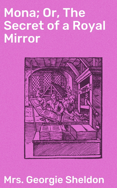 Mona; Or, The Secret of a Royal Mirror - Georgie Sheldon  Mrs.