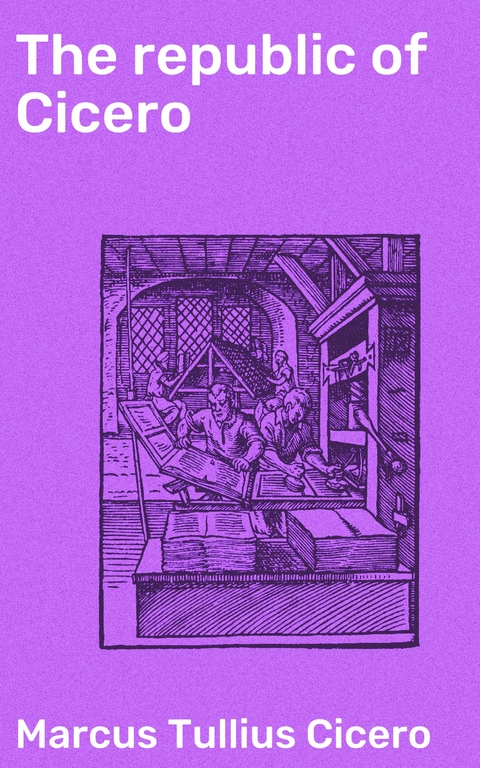The republic of Cicero - Marcus Tullius Cicero