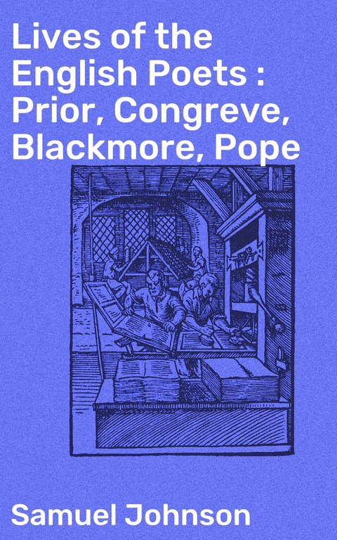 Lives of the English Poets : Prior, Congreve, Blackmore, Pope - Samuel Johnson
