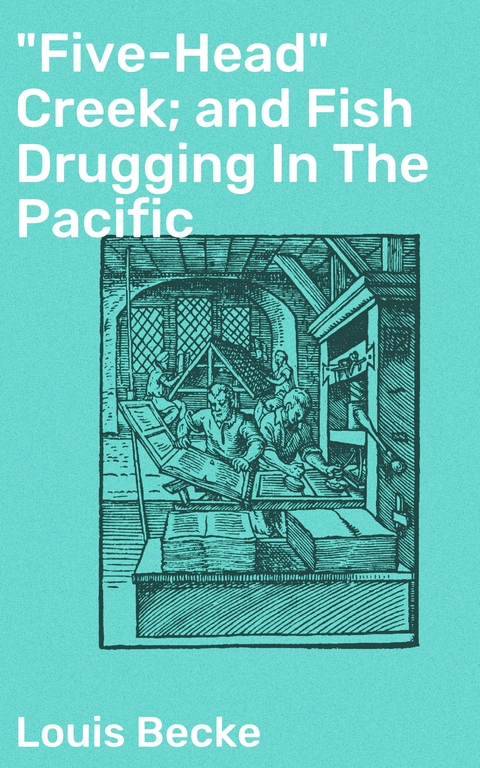 "Five-Head" Creek; and Fish Drugging In The Pacific - Louis Becke