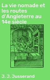 La vie nomade et les routes d'Angleterre au 14e si&egrave;cle - J. J. Jusserand