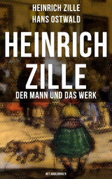 Heinrich Zille: Der Mann und das Werk (Mit Abbildungen) - Heinrich Zille, Hans Ostwald