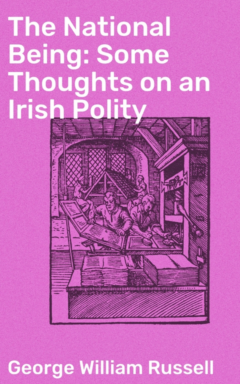 The National Being: Some Thoughts on an Irish Polity - George William Russell