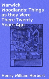 Warwick Woodlands: Things as they Were There Twenty Years Ago - Henry William Herbert