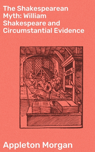 The Shakespearean Myth: William Shakespeare and Circumstantial Evidence