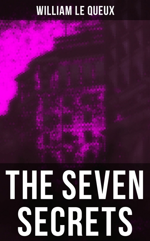 The Seven Secrets -  William Le Queux