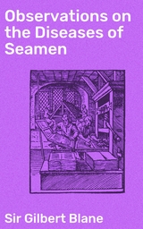 Observations on the Diseases of Seamen - Gilbert Blane  Sir